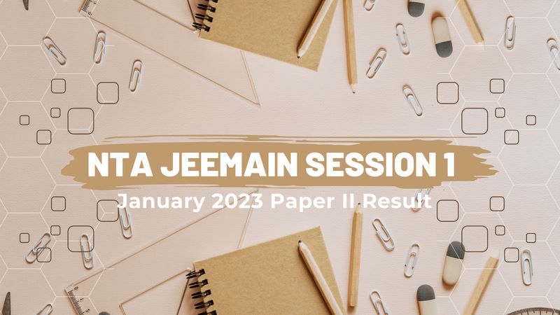 NTA JEEMAIN Session 1 January 2023 Paper II Result