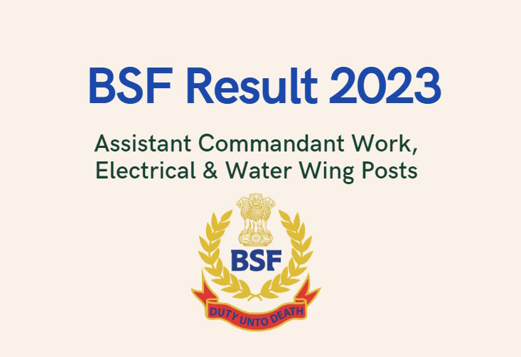 BSF Result 2023 for Assistant Commandant Work, Electrical & Water Wing Posts