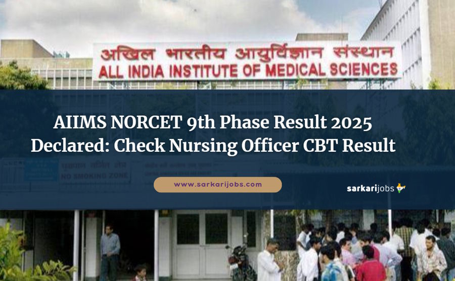 AIIMS NORCET 9th Phase Result 2025 Declared: Check Nursing Officer CBT Result at aiimsexams.ac.in