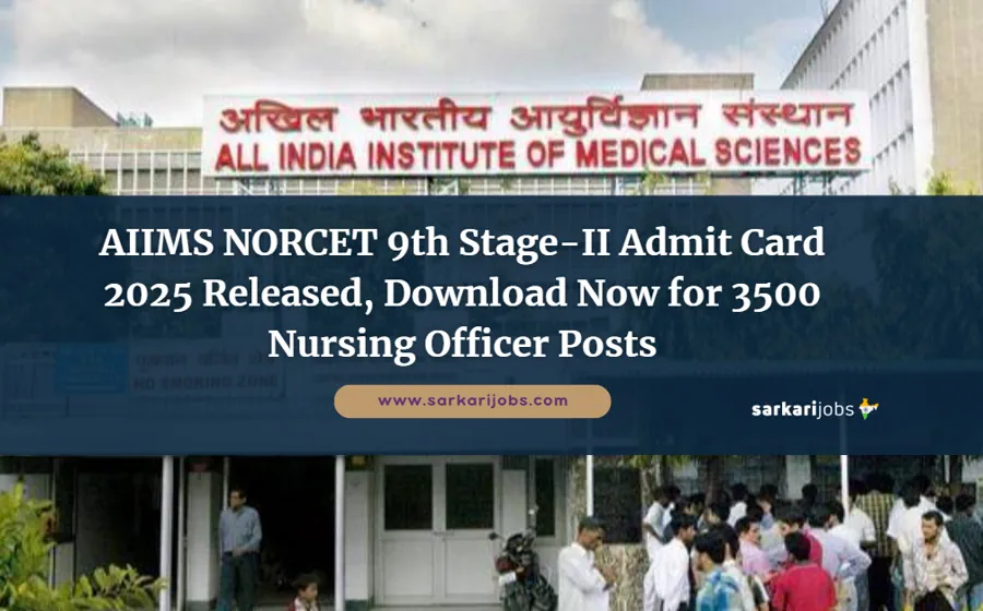 AIIMS NORCET 9th Stage-II Admit Card 2025 Released, Download Now for 3500 Nursing Officer Posts